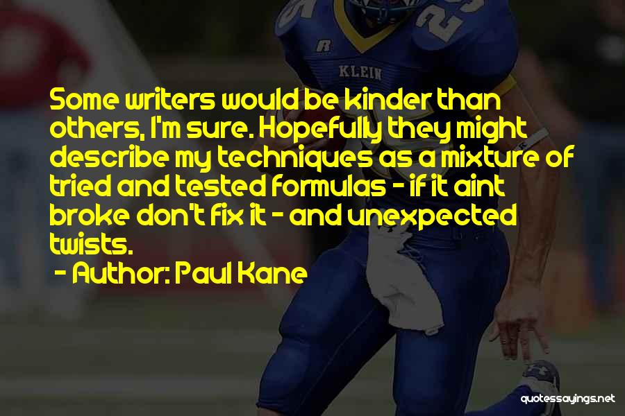 Paul Kane Quotes: Some Writers Would Be Kinder Than Others, I'm Sure. Hopefully They Might Describe My Techniques As A Mixture Of Tried