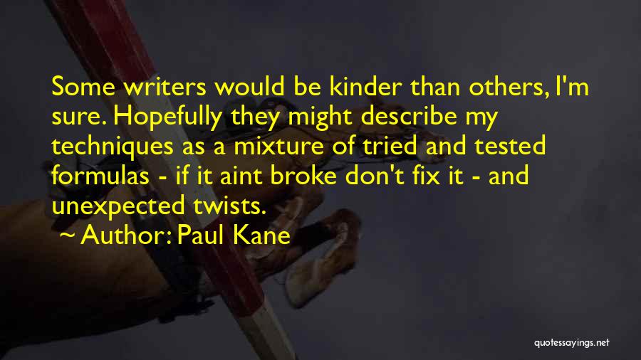 Paul Kane Quotes: Some Writers Would Be Kinder Than Others, I'm Sure. Hopefully They Might Describe My Techniques As A Mixture Of Tried