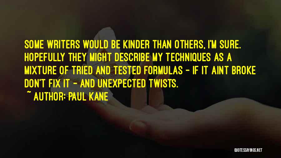 Paul Kane Quotes: Some Writers Would Be Kinder Than Others, I'm Sure. Hopefully They Might Describe My Techniques As A Mixture Of Tried