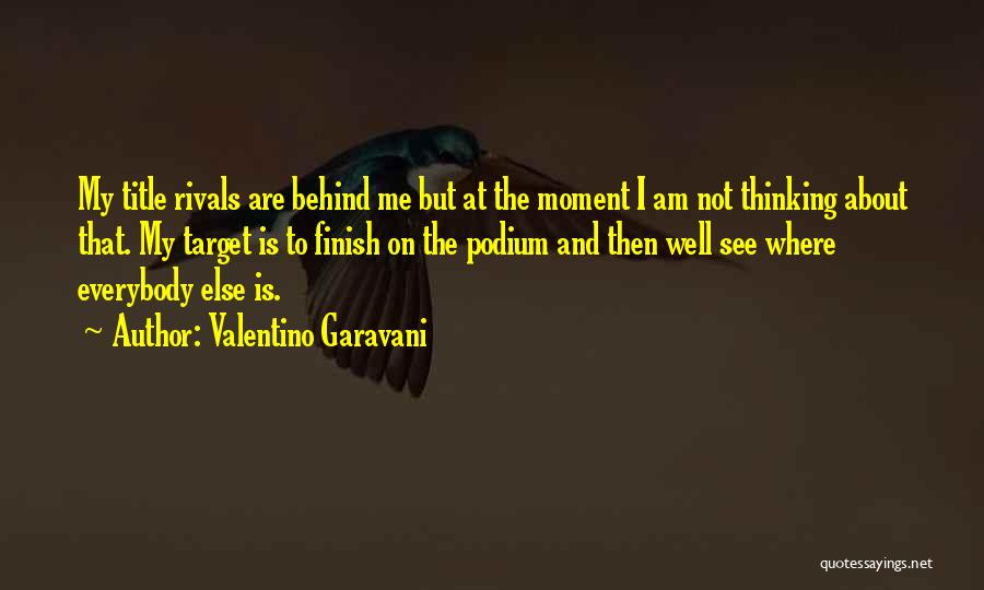 Valentino Garavani Quotes: My Title Rivals Are Behind Me But At The Moment I Am Not Thinking About That. My Target Is To