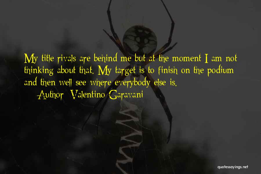 Valentino Garavani Quotes: My Title Rivals Are Behind Me But At The Moment I Am Not Thinking About That. My Target Is To