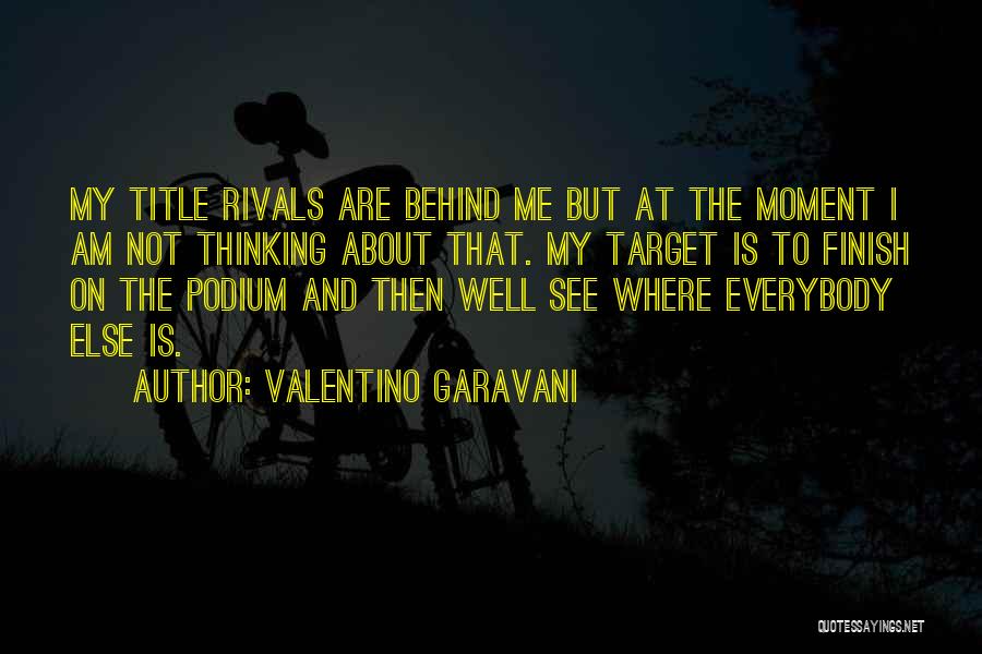 Valentino Garavani Quotes: My Title Rivals Are Behind Me But At The Moment I Am Not Thinking About That. My Target Is To