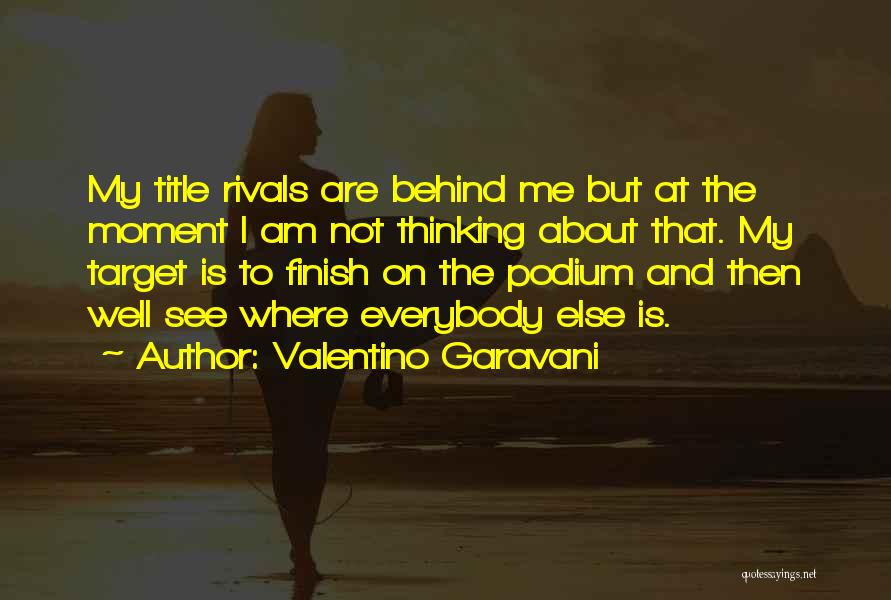 Valentino Garavani Quotes: My Title Rivals Are Behind Me But At The Moment I Am Not Thinking About That. My Target Is To