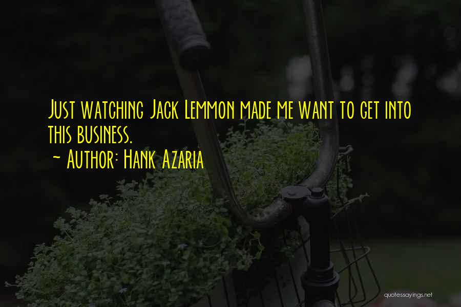 Hank Azaria Quotes: Just Watching Jack Lemmon Made Me Want To Get Into This Business.