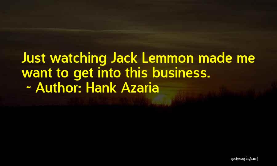 Hank Azaria Quotes: Just Watching Jack Lemmon Made Me Want To Get Into This Business.