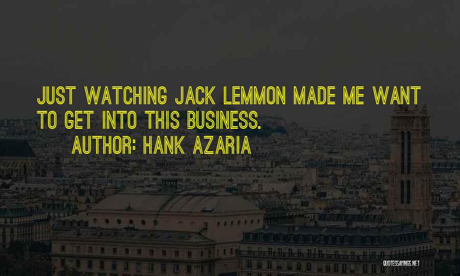 Hank Azaria Quotes: Just Watching Jack Lemmon Made Me Want To Get Into This Business.