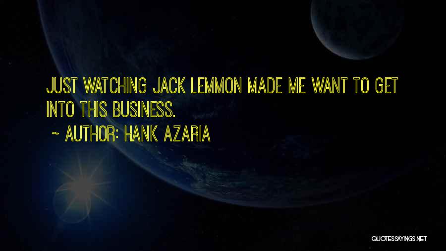 Hank Azaria Quotes: Just Watching Jack Lemmon Made Me Want To Get Into This Business.