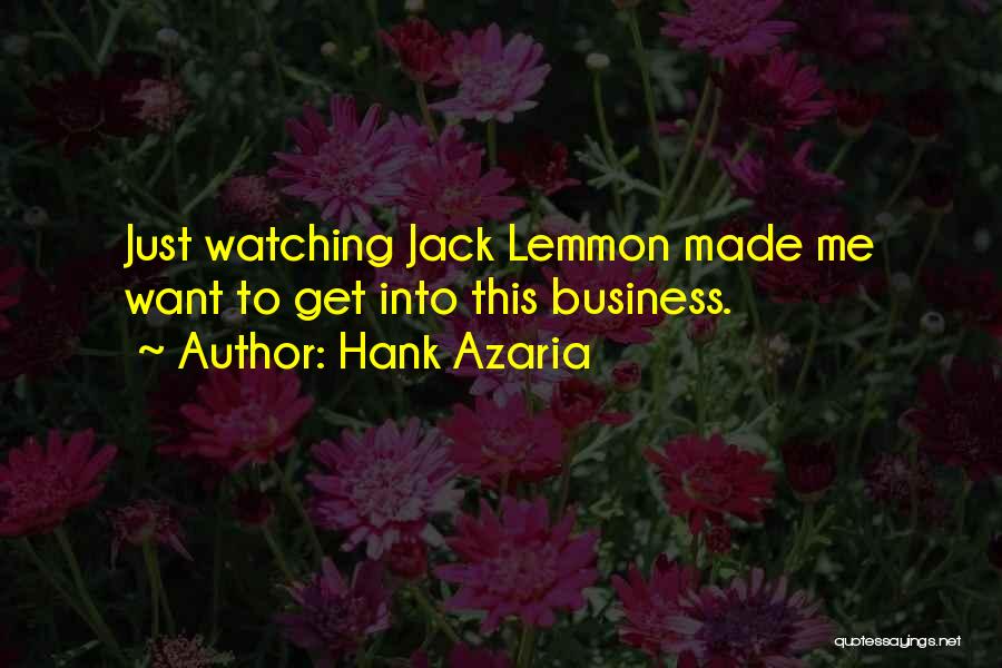 Hank Azaria Quotes: Just Watching Jack Lemmon Made Me Want To Get Into This Business.