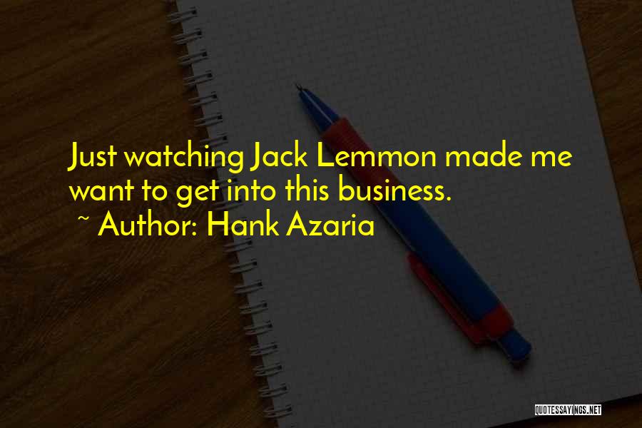 Hank Azaria Quotes: Just Watching Jack Lemmon Made Me Want To Get Into This Business.