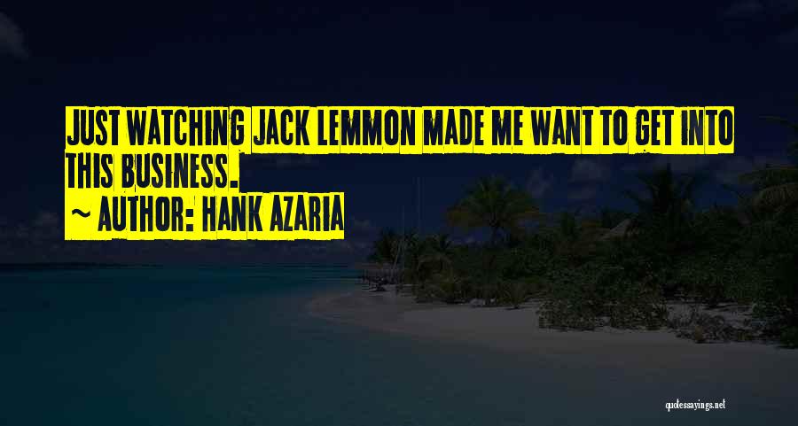 Hank Azaria Quotes: Just Watching Jack Lemmon Made Me Want To Get Into This Business.