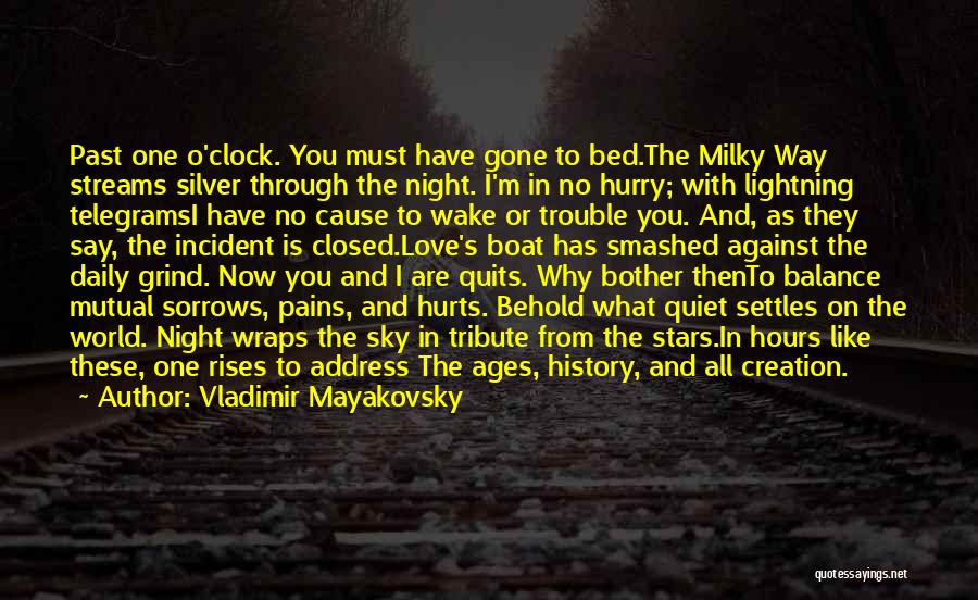 Vladimir Mayakovsky Quotes: Past One O'clock. You Must Have Gone To Bed.the Milky Way Streams Silver Through The Night. I'm In No Hurry;