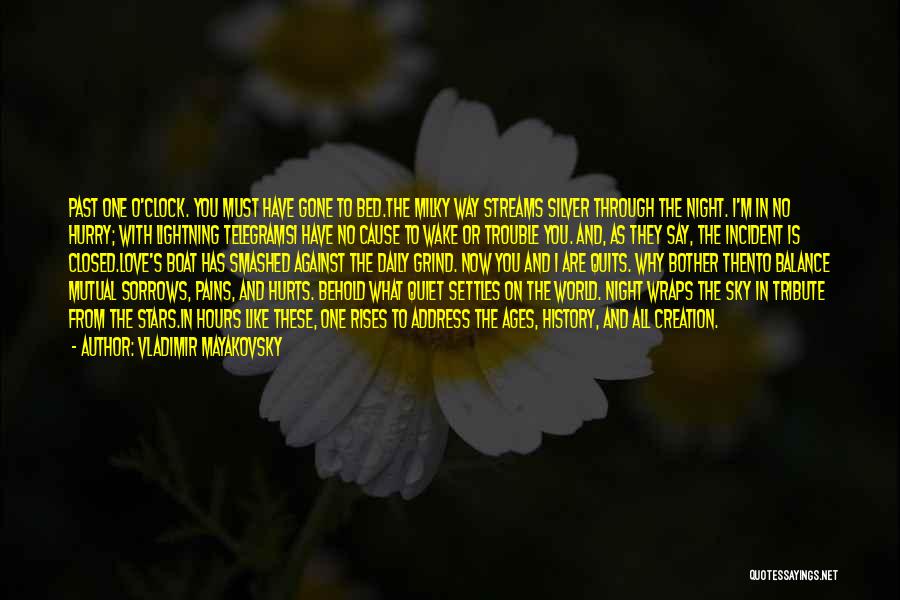 Vladimir Mayakovsky Quotes: Past One O'clock. You Must Have Gone To Bed.the Milky Way Streams Silver Through The Night. I'm In No Hurry;
