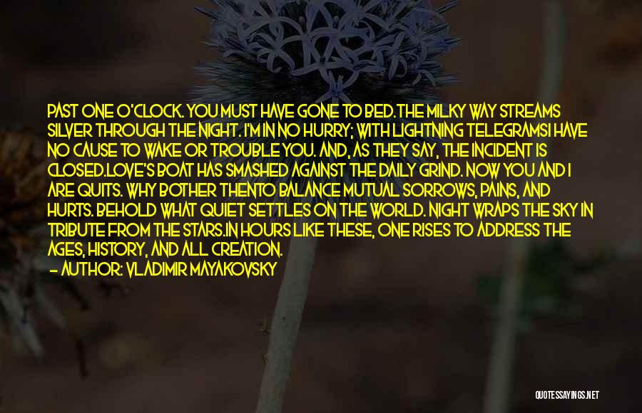 Vladimir Mayakovsky Quotes: Past One O'clock. You Must Have Gone To Bed.the Milky Way Streams Silver Through The Night. I'm In No Hurry;
