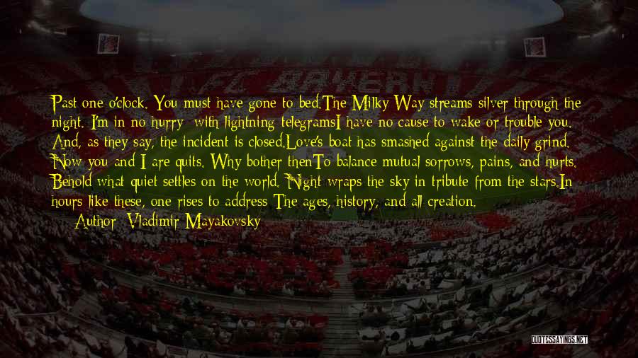 Vladimir Mayakovsky Quotes: Past One O'clock. You Must Have Gone To Bed.the Milky Way Streams Silver Through The Night. I'm In No Hurry;