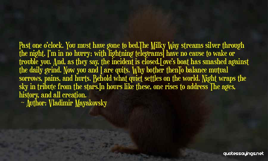 Vladimir Mayakovsky Quotes: Past One O'clock. You Must Have Gone To Bed.the Milky Way Streams Silver Through The Night. I'm In No Hurry;