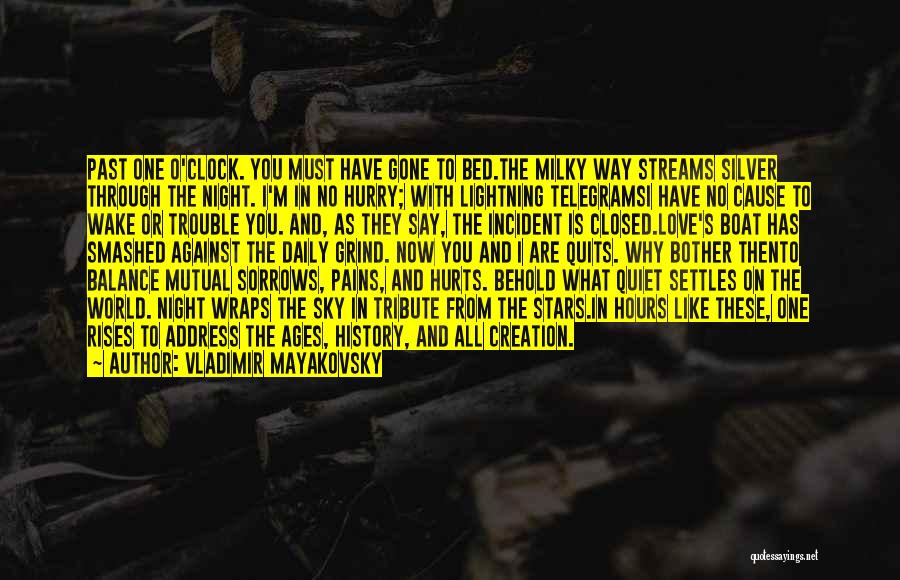 Vladimir Mayakovsky Quotes: Past One O'clock. You Must Have Gone To Bed.the Milky Way Streams Silver Through The Night. I'm In No Hurry;