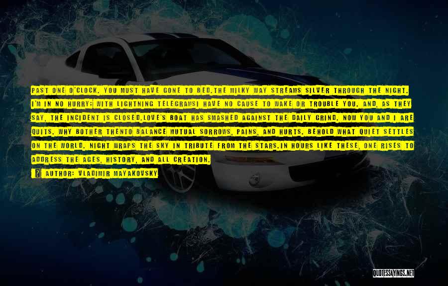 Vladimir Mayakovsky Quotes: Past One O'clock. You Must Have Gone To Bed.the Milky Way Streams Silver Through The Night. I'm In No Hurry;
