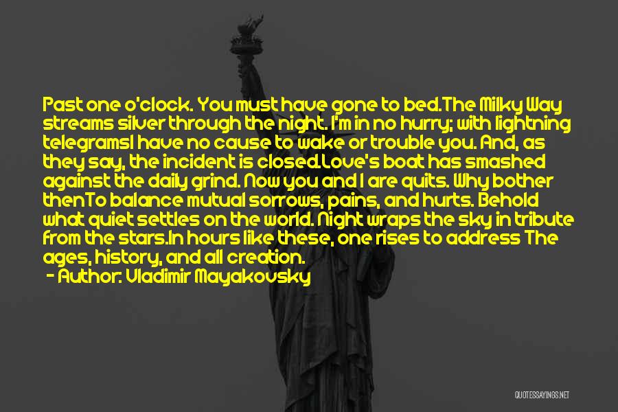 Vladimir Mayakovsky Quotes: Past One O'clock. You Must Have Gone To Bed.the Milky Way Streams Silver Through The Night. I'm In No Hurry;