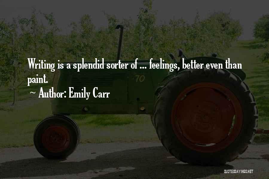 Emily Carr Quotes: Writing Is A Splendid Sorter Of ... Feelings, Better Even Than Paint.