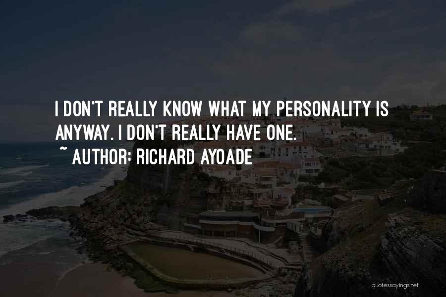 Richard Ayoade Quotes: I Don't Really Know What My Personality Is Anyway. I Don't Really Have One.