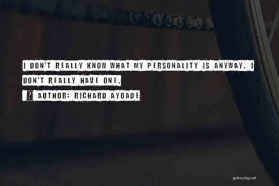 Richard Ayoade Quotes: I Don't Really Know What My Personality Is Anyway. I Don't Really Have One.