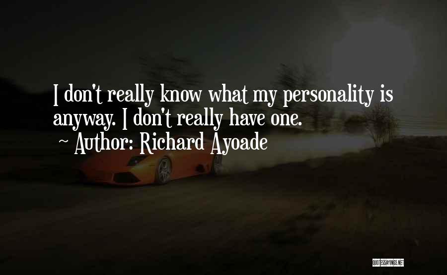 Richard Ayoade Quotes: I Don't Really Know What My Personality Is Anyway. I Don't Really Have One.