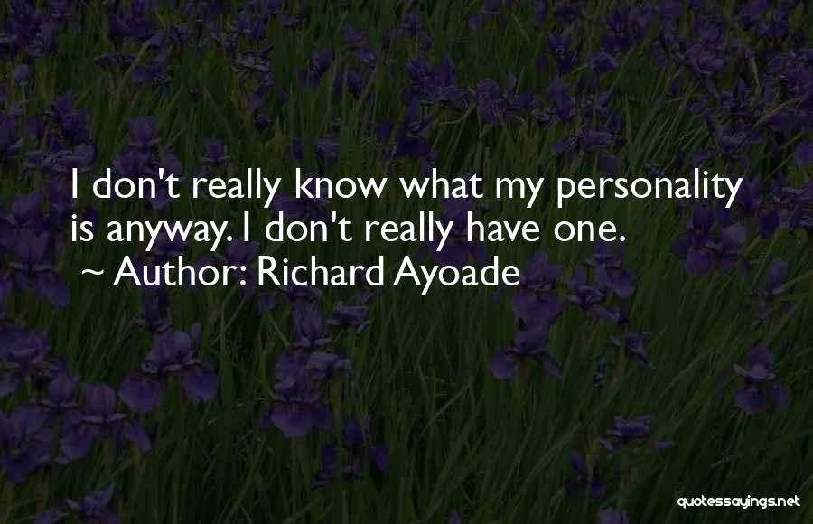 Richard Ayoade Quotes: I Don't Really Know What My Personality Is Anyway. I Don't Really Have One.