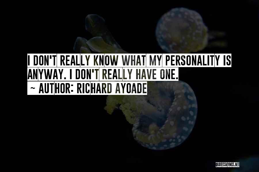 Richard Ayoade Quotes: I Don't Really Know What My Personality Is Anyway. I Don't Really Have One.