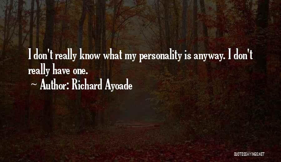 Richard Ayoade Quotes: I Don't Really Know What My Personality Is Anyway. I Don't Really Have One.