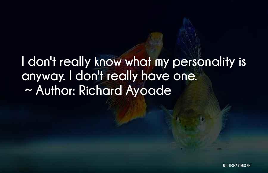 Richard Ayoade Quotes: I Don't Really Know What My Personality Is Anyway. I Don't Really Have One.