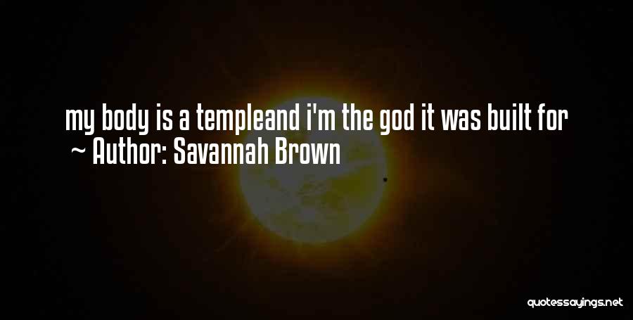 Savannah Brown Quotes: My Body Is A Templeand I'm The God It Was Built For