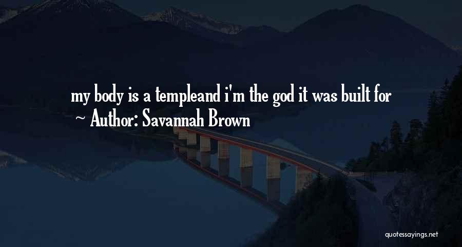 Savannah Brown Quotes: My Body Is A Templeand I'm The God It Was Built For