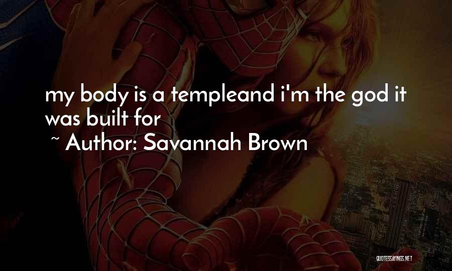Savannah Brown Quotes: My Body Is A Templeand I'm The God It Was Built For