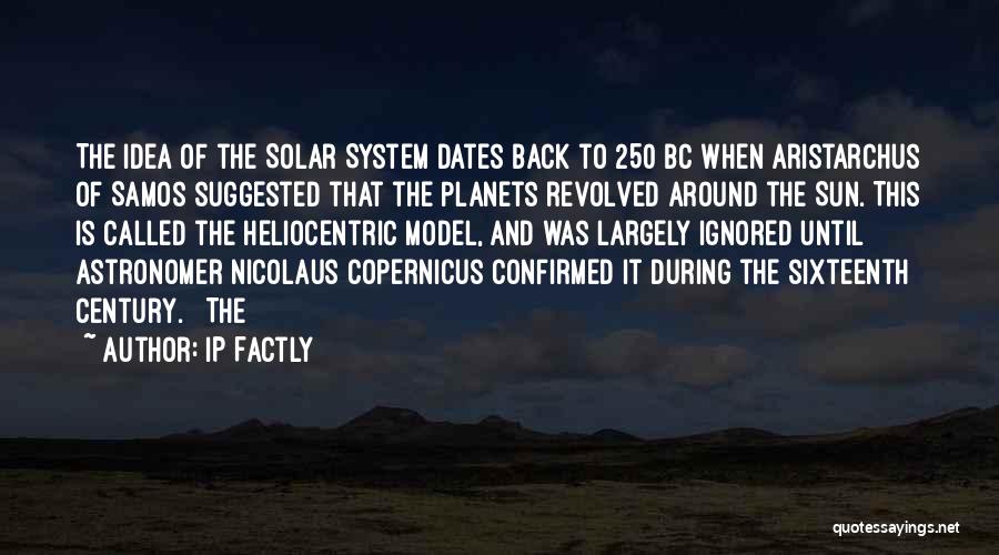 IP Factly Quotes: The Idea Of The Solar System Dates Back To 250 Bc When Aristarchus Of Samos Suggested That The Planets Revolved