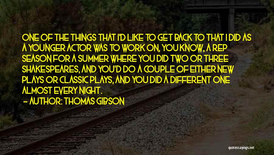 Thomas Gibson Quotes: One Of The Things That I'd Like To Get Back To That I Did As A Younger Actor Was To