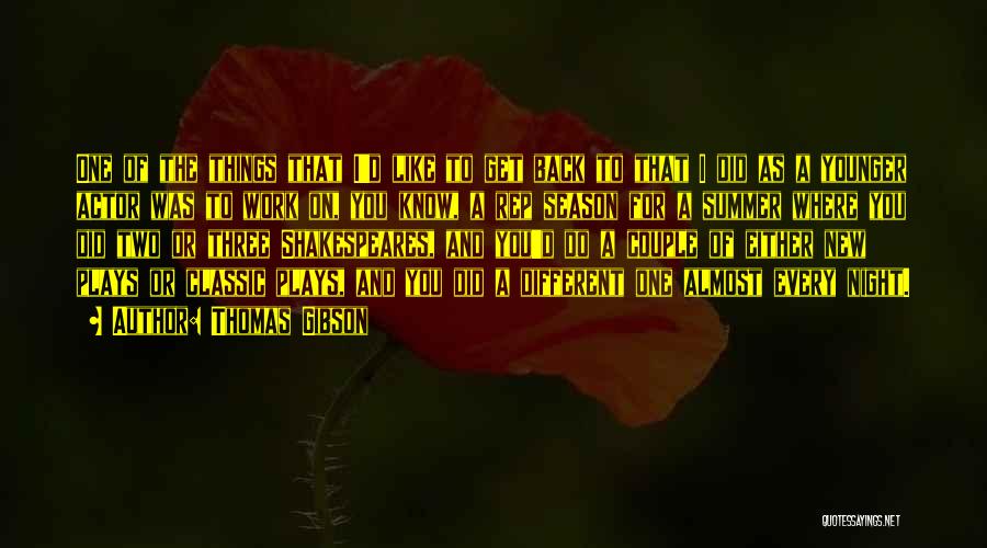 Thomas Gibson Quotes: One Of The Things That I'd Like To Get Back To That I Did As A Younger Actor Was To