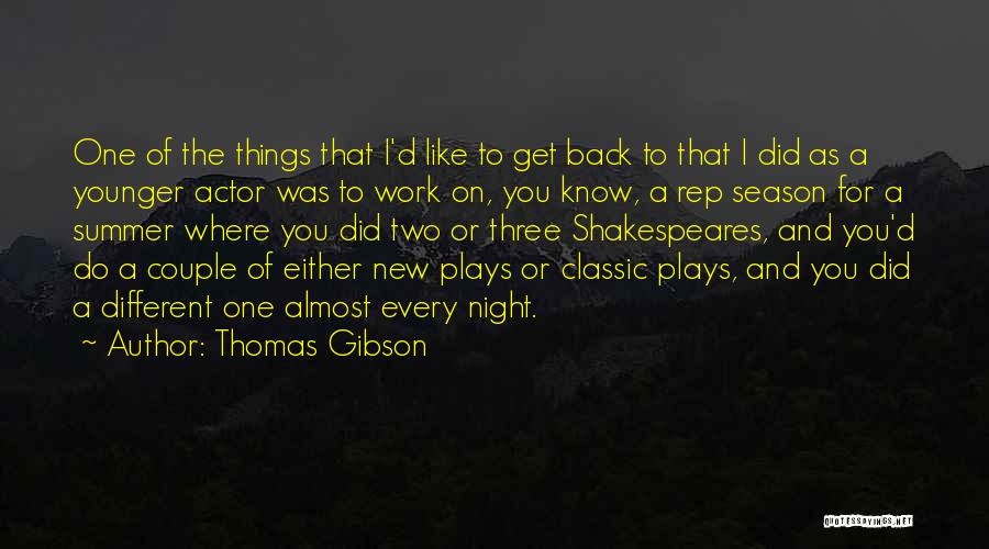 Thomas Gibson Quotes: One Of The Things That I'd Like To Get Back To That I Did As A Younger Actor Was To