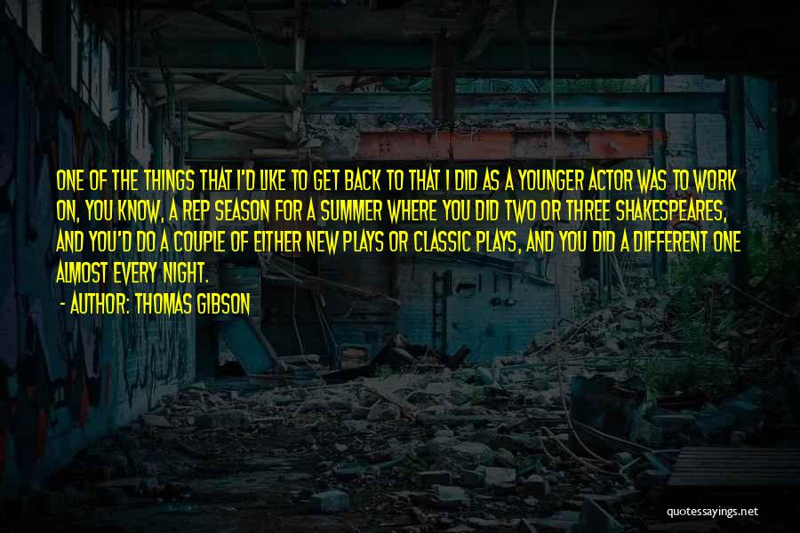 Thomas Gibson Quotes: One Of The Things That I'd Like To Get Back To That I Did As A Younger Actor Was To