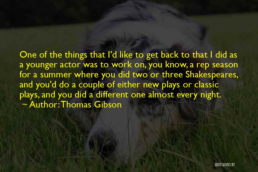 Thomas Gibson Quotes: One Of The Things That I'd Like To Get Back To That I Did As A Younger Actor Was To