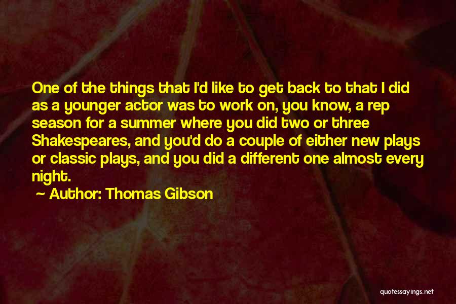 Thomas Gibson Quotes: One Of The Things That I'd Like To Get Back To That I Did As A Younger Actor Was To