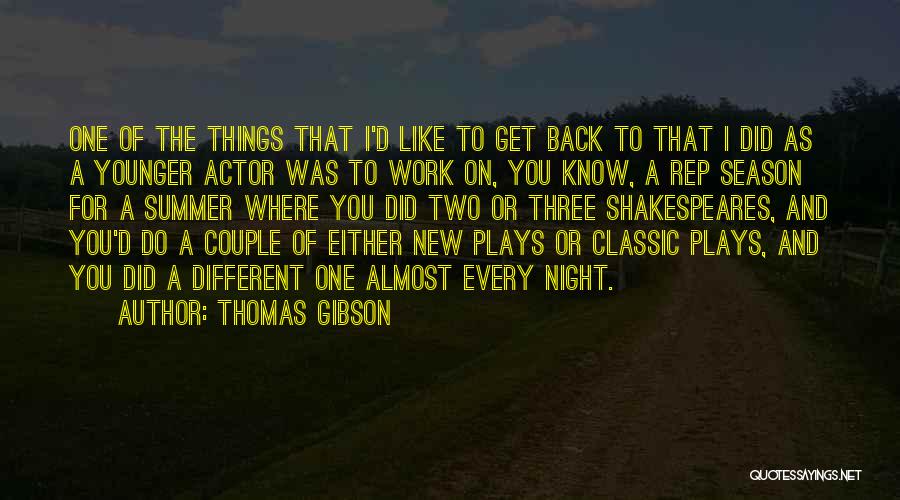 Thomas Gibson Quotes: One Of The Things That I'd Like To Get Back To That I Did As A Younger Actor Was To