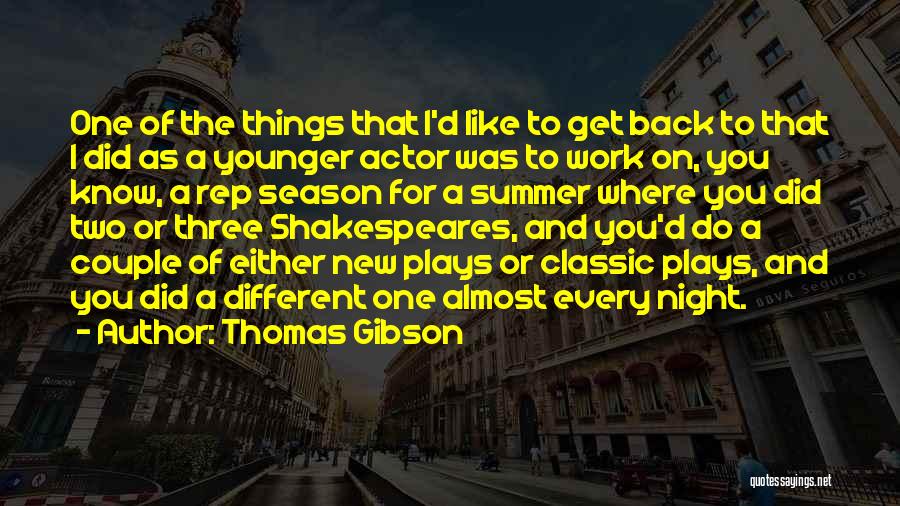 Thomas Gibson Quotes: One Of The Things That I'd Like To Get Back To That I Did As A Younger Actor Was To