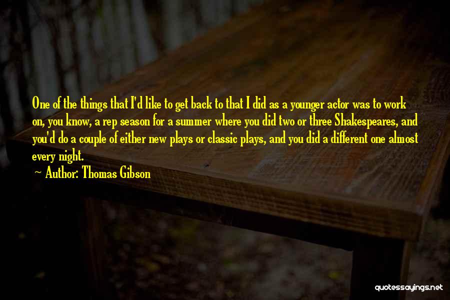Thomas Gibson Quotes: One Of The Things That I'd Like To Get Back To That I Did As A Younger Actor Was To