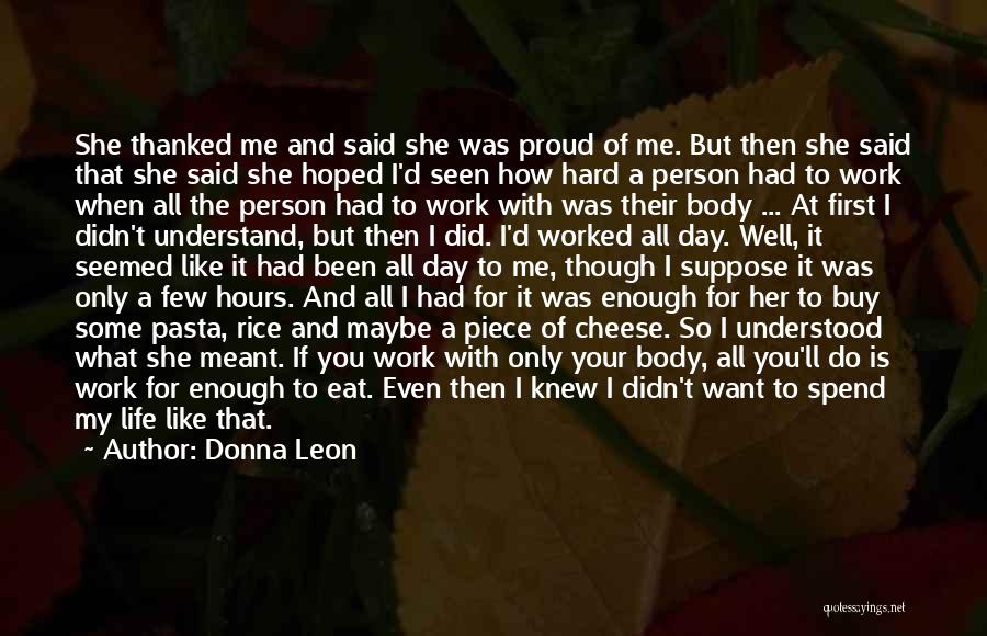 Donna Leon Quotes: She Thanked Me And Said She Was Proud Of Me. But Then She Said That She Said She Hoped I'd