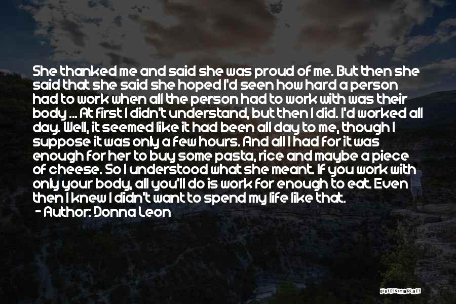 Donna Leon Quotes: She Thanked Me And Said She Was Proud Of Me. But Then She Said That She Said She Hoped I'd