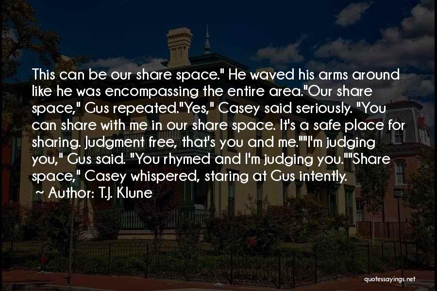 T.J. Klune Quotes: This Can Be Our Share Space. He Waved His Arms Around Like He Was Encompassing The Entire Area.our Share Space,