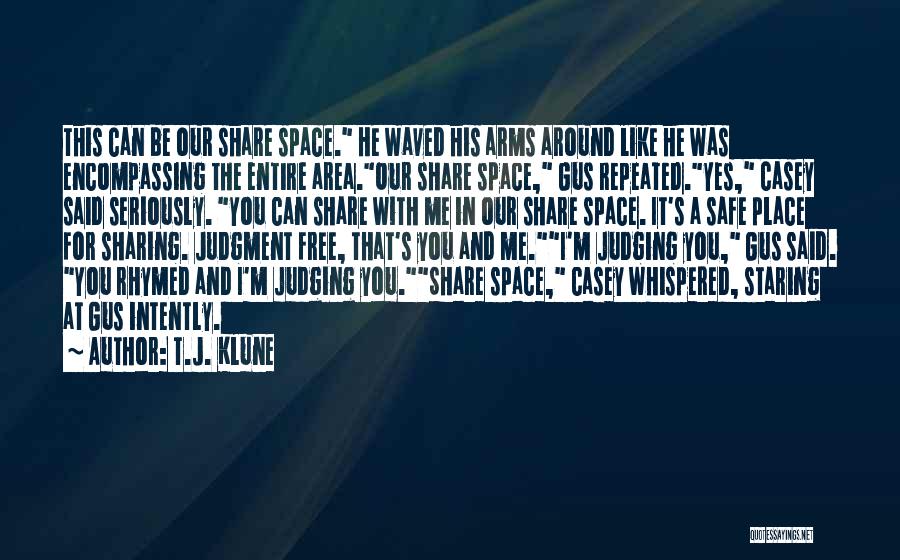 T.J. Klune Quotes: This Can Be Our Share Space. He Waved His Arms Around Like He Was Encompassing The Entire Area.our Share Space,
