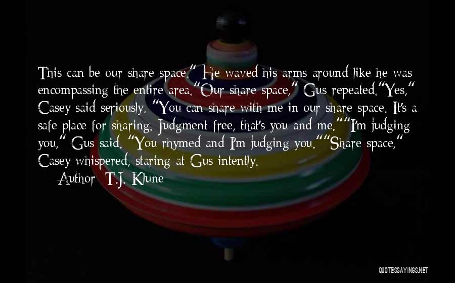 T.J. Klune Quotes: This Can Be Our Share Space. He Waved His Arms Around Like He Was Encompassing The Entire Area.our Share Space,