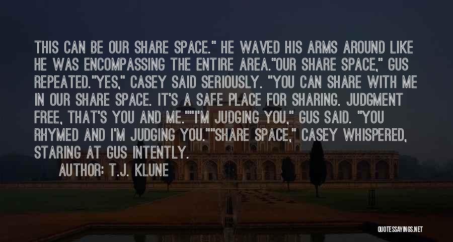 T.J. Klune Quotes: This Can Be Our Share Space. He Waved His Arms Around Like He Was Encompassing The Entire Area.our Share Space,