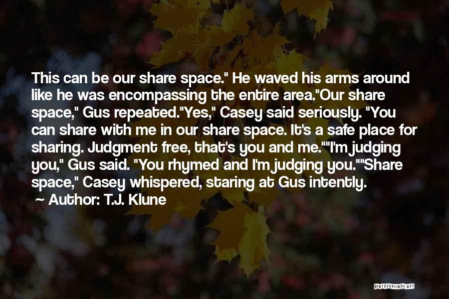 T.J. Klune Quotes: This Can Be Our Share Space. He Waved His Arms Around Like He Was Encompassing The Entire Area.our Share Space,